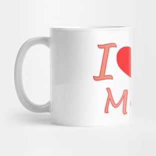 I Love My Mom Mug